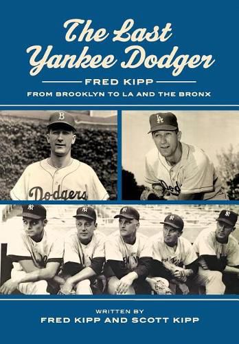 Cover image for The Last Yankee Dodger: Fred Kipp from Brooklyn to LA and the Bronx