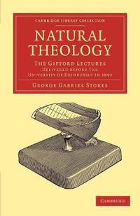 Cover image for Natural Theology: The Gifford Lectures Delivered before the University of Edinburgh in 1893