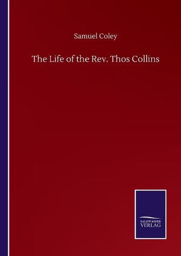 Cover image for The Life of the Rev. Thos Collins