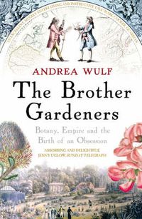 Cover image for The Brother Gardeners: Botany, Empire and the Birth of an Obsession