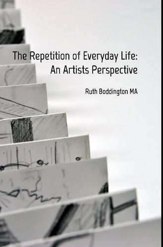 The Repetition of Everyday Life: An Artists Perspective