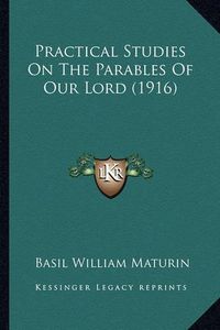 Cover image for Practical Studies on the Parables of Our Lord (1916) Practical Studies on the Parables of Our Lord (1916)