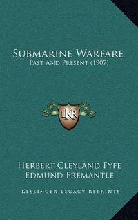 Cover image for Submarine Warfare: Past and Present (1907)