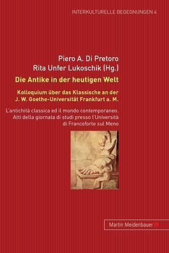 Cover image for Die Antike in Der Heutigen Welt: Kolloquium Ueber Das Klassische an Der J. W. Goethe-Universitaet Frankfurt A. M.- l'Antichita Classica Ed Il Mondo Contemporaneo. Atti Della Giornata Di Studi Presso l'Universita Di Francoforte Sul Meno