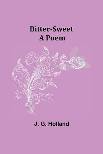 Bitter-Sweet: A Poem