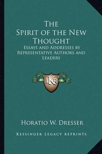 Cover image for The Spirit of the New Thought: Essays and Addresses by Representative Authors and Leaders
