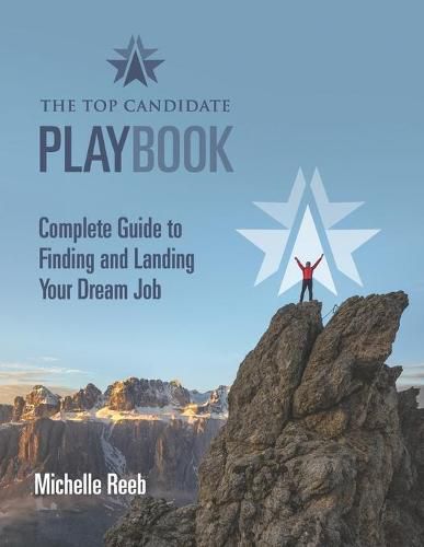 The Top Candidate Playbook: Complete Guide to Finding and Landing Your Dream Job