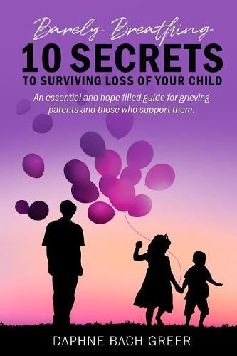 Cover image for Barely Breathing: 10 Secrets to Surviving Loss of Your Child