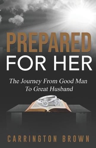 Cover image for Prepared For Her: The Journey From Good Man To Great Husband