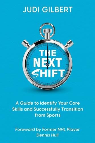 Cover image for The Next Shift: A Guide to Identify Your Core Skills and Successfully Transition from Sports