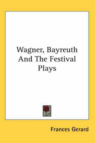 Cover image for Wagner, Bayreuth and the Festival Plays