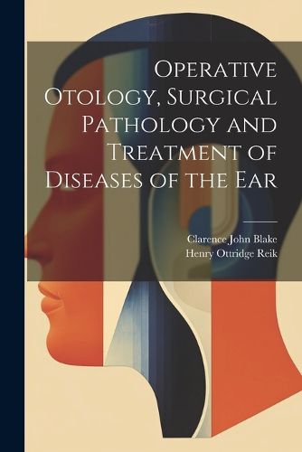 Cover image for Operative Otology, Surgical Pathology and Treatment of Diseases of the Ear