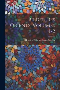 Cover image for Bilder Des Orients, Volumes 1-2