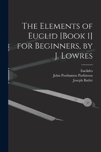 The Elements of Euclid [Book 1] for Beginners, by J. Lowres