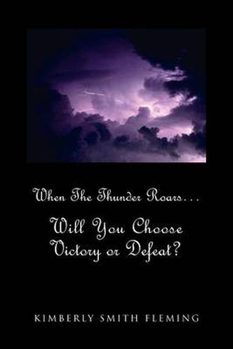 Cover image for When The Thunder Roars. Will You Choose Victory or Defeat?: Will You Choose Victory or Defeat?