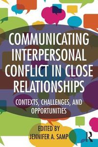 Cover image for Communicating Interpersonal Conflict in Close Relationships: Contexts, Challenges, and Opportunities