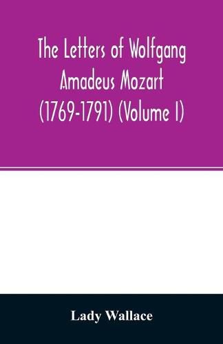 Cover image for The letters of Wolfgang Amadeus Mozart (1769-1791) (Volume I)