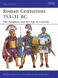 Cover image for Roman Centurions 753-31 BC: The Kingdom and the Age of Consuls