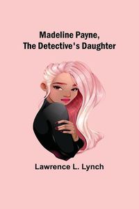 Cover image for Madeline Payne, the Detective's Daughter