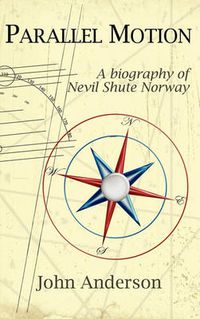 Cover image for Parallel Motion: A Biography of Nevil Shute Norway