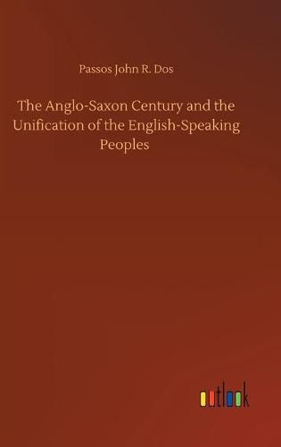 Cover image for The Anglo-Saxon Century and the Unification of the English-Speaking Peoples