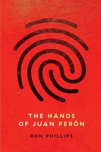 Cover image for THE HANDS OF JUAN PERON