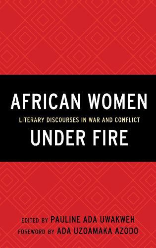 Cover image for African Women Under Fire: Literary Discourses in War and Conflict