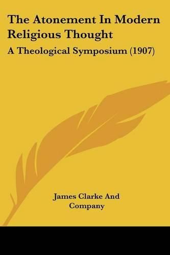 Cover image for The Atonement in Modern Religious Thought: A Theological Symposium (1907)