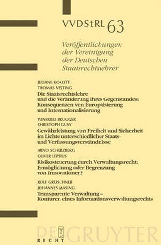 Die Staatsrechtslehre und die Veranderung ihres Gegenstandes. Gewahrleistung von Freiheit und Sicherheit im Lichte unterschiedlicher Staats- und Verfassungsverstandnisse. Risikosteuerung durch Verwaltungsrecht. Transparente Verwaltung - Konturen...