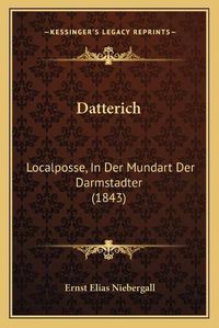 Cover image for Datterich: Localposse, in Der Mundart Der Darmstadter (1843)