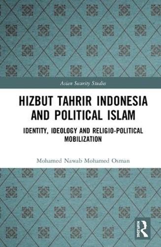 Cover image for Hizbut Tahrir Indonesia and Political Islam: Identity, Ideology and Religio-Political Mobilization