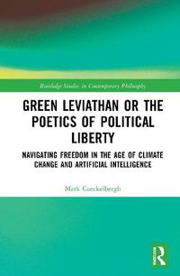 Cover image for Green Leviathan or the Poetics of Political Liberty: Navigating Freedom in the Age of Climate Change and Artificial Intelligence