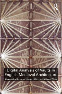 Cover image for Digital Analysis of Vaults in English Medieval Architecture