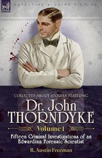 Cover image for Collected Short Stories Featuring Doctor John Thorndyke Volume 1