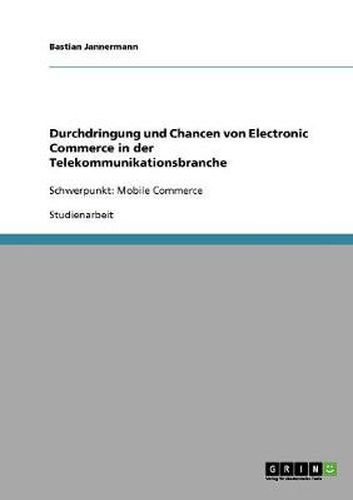 Cover image for Durchdringung und Chancen von Electronic Commerce in der Telekommunikationsbranche: Schwerpunkt: Mobile Commerce