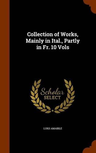 Cover image for Collection of Works, Mainly in Ital., Partly in Fr. 10 Vols