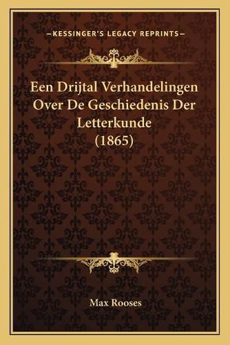 Een Drijtal Verhandelingen Over de Geschiedenis Der Letterkunde (1865)