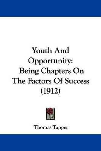 Cover image for Youth and Opportunity: Being Chapters on the Factors of Success (1912)