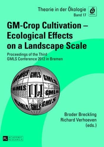 Cover image for GM-Crop Cultivation - Ecological Effects on a Landscape Scale: Proceedings of the Third GMLS Conference 2012 in Bremen