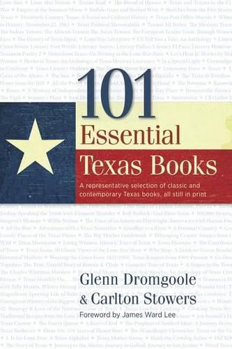 Cover image for 101 Essential Texas Books: A Representative Selection of Classic and Contemporary Texas Books, All Still in Print