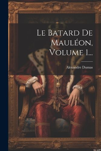 Cover image for Le Batard De Mauleon, Volume 1...