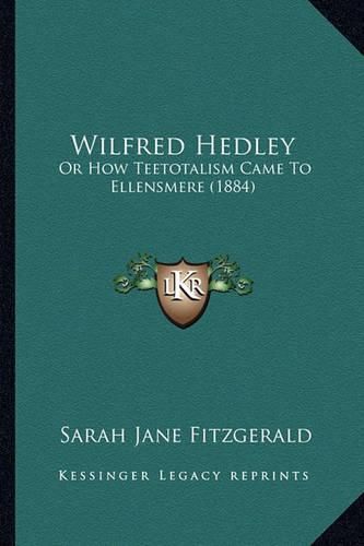 Wilfred Hedley: Or How Teetotalism Came to Ellensmere (1884)