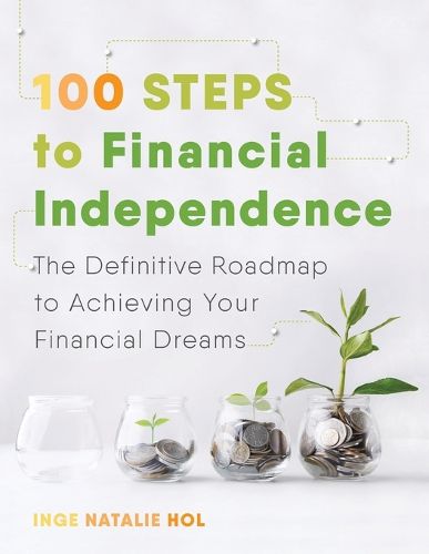 Cover image for 100 Steps to Financial Independence: The Definitive Roadmap to Achieving Your Financial Dreams