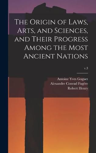 The Origin of Laws, Arts, and Sciences, and Their Progress Among the Most Ancient Nations; v.3