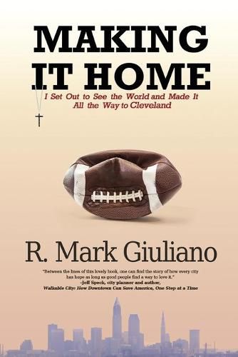 Cover image for Making It Home: I Set Out to See the World and Made It All the Way to Cleveland