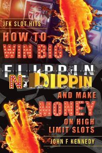 Cover image for How to win BIG and Make Money on High Limit Slots: Flippin N Dippin