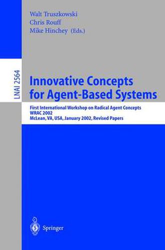 Innovative Concepts for Agent-Based Systems: First International Workshop on Radical Agent Concepts, WRAC 2002, McLean, VA, USA, January 16-18, 2002. Revised Papers