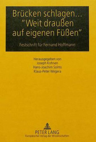 Bruecken Schlagen... -Weit Draussen Auf Eigenen Fuessen-: Festschrift Fuer Fernand Hoffmann