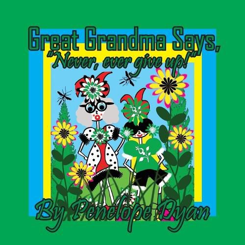 Cover image for Great Grandma Says, "Never, ever give up!"