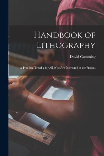 Cover image for Handbook of Lithography: a Practical Treatise for All Who Are Interested in the Process